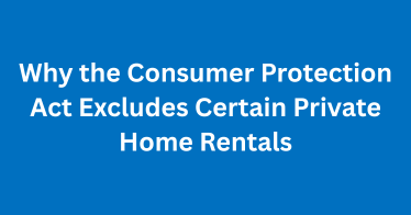 Why the Consumer Protection Act Excludes Certain Private Home Rentals